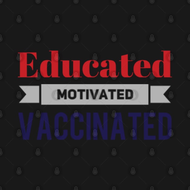 Educated Motivated Vaccinated by BoogieCreates