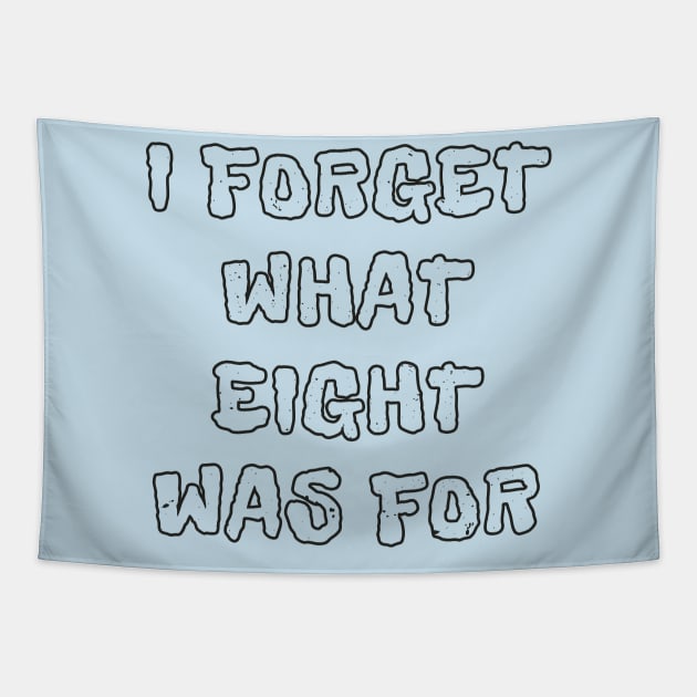 I Forget What Eight Was For Funny Tapestry by FFAFFF