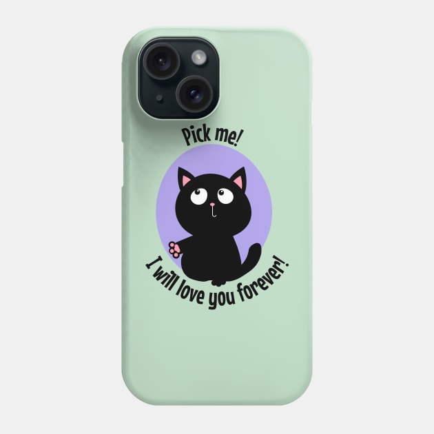 Pick me I will love you forever black kitty Phone Case by Frolic and Larks