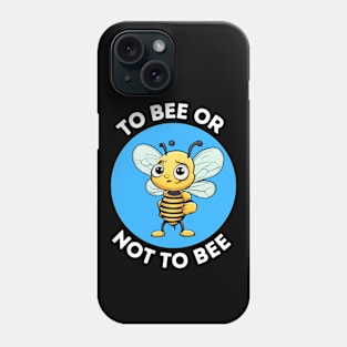 To Bee Or Not To Bee | Bee Pun Phone Case