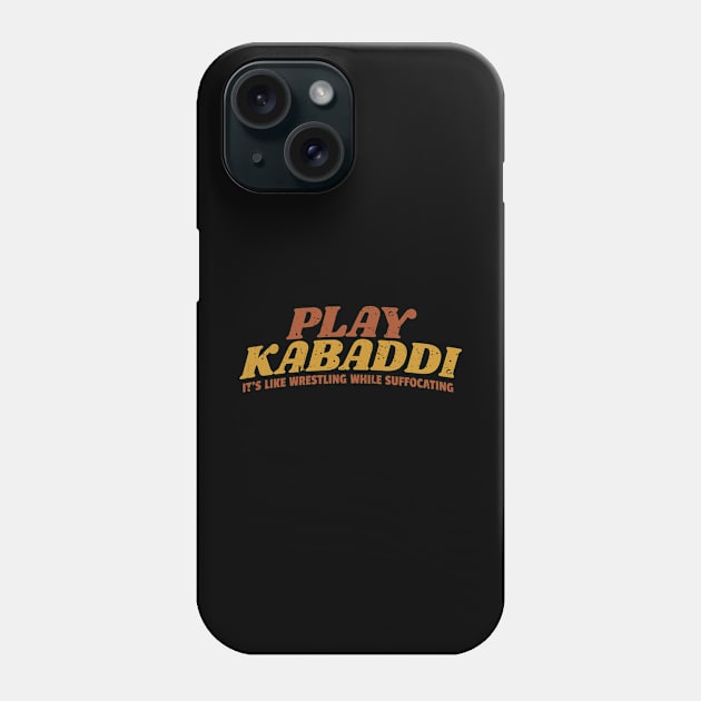 Play Kabaddi: It's Like Wrestling While Suffocating Phone Case by DnlDesigns