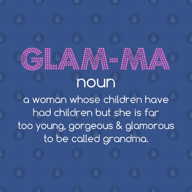 Glamma Definition Far Too Pretty To Be Called Grandma by Elleck