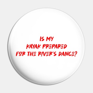 Is my kayak prepared for the river's dance - River kayaking Lover Pin