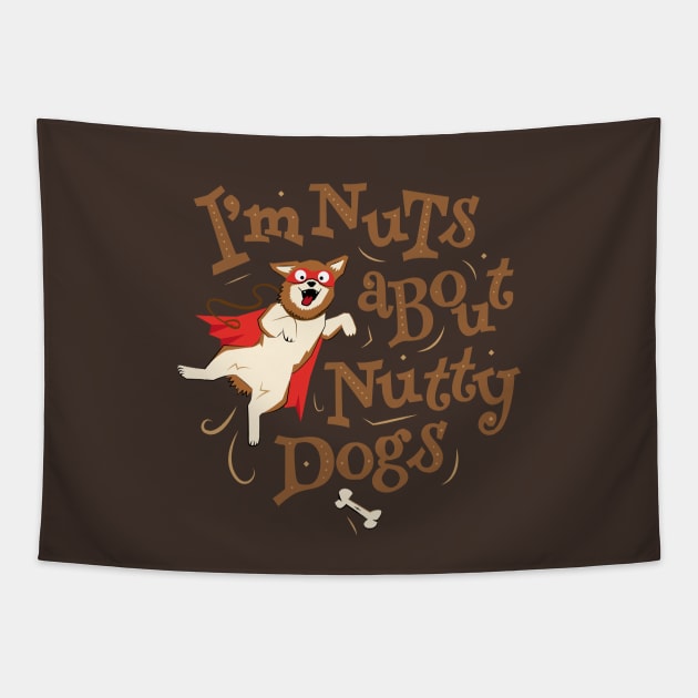 I’m Nuts about Nutty Dogs - Caped Dog Tapestry by propellerhead