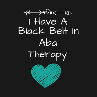 I Have A Black Belt In ABA Therapy T-Shirt