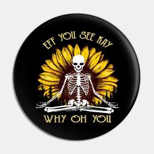 Eff You See Kay Why Oh You Funny Sunflower Skeleton Yoga Lover Pin