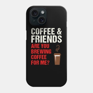 Are You Brewing Coffee For Me - Funny Gift for Coffee Addict  7 Phone Case