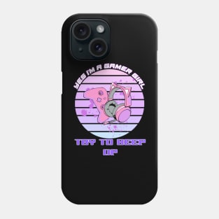Yes, I'm A Gamer Girl Try To Keep Up Phone Case