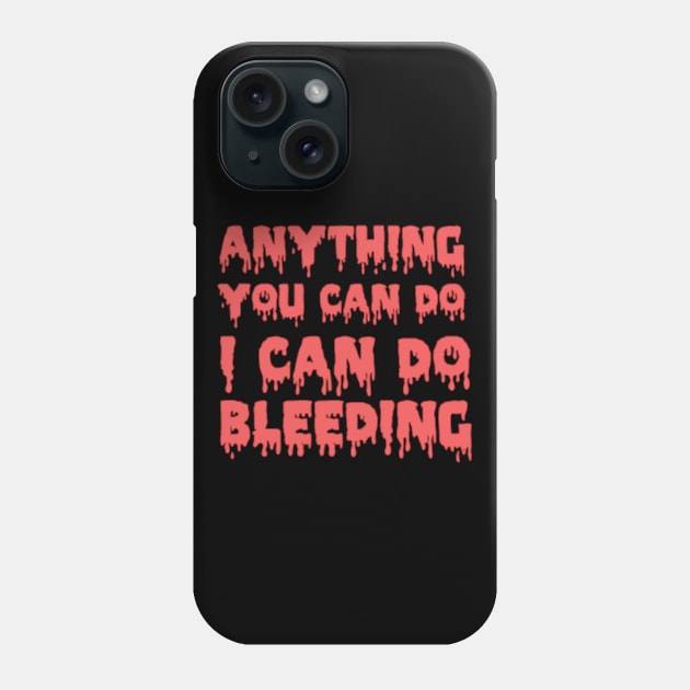 Feminist Shirt - Anything you can do I can do bleeding Phone Case by secondskin