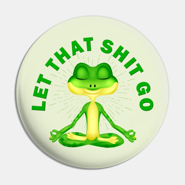 Let that shit go funny zen frog Pin by pickledpossums