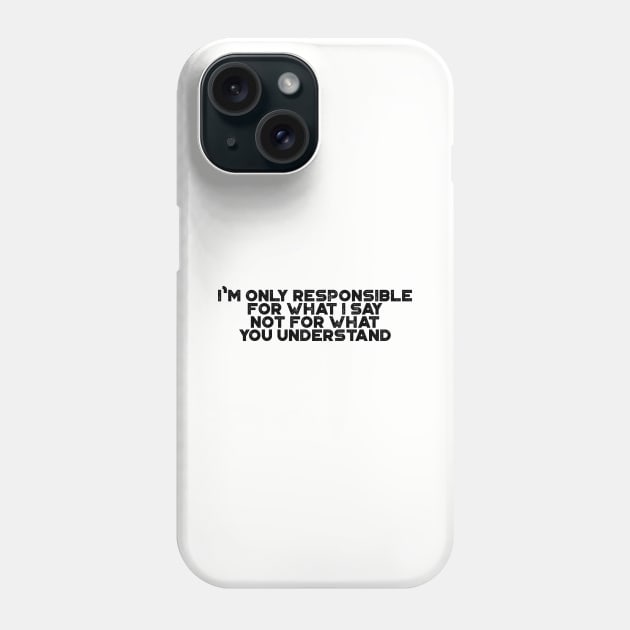 I'm Only Responsible For What I Say Funny Phone Case by truffela