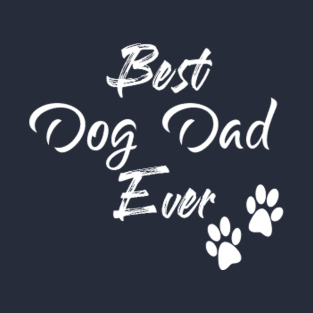 Best Dog Dad Ever, Fathers Day Gift T-Shirt