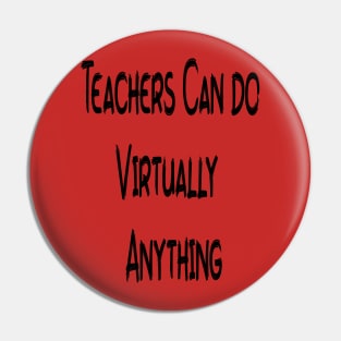 Teacher, Teachers Can Virtually Do Anything, Teacher Gift, Gift for Teachers, Kindergarten Teacher, Teacher Appreciation Pin