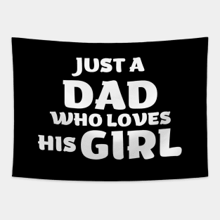 Just A Dad Who Loves His Girl - Daughter Lover Gift Tapestry