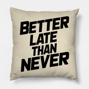 Better Late Than Never Pillow