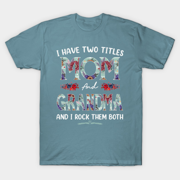 Discover I Have Two Titles Mom And Grandma Floral Funny Mothers Day - Grandma Gift - T-Shirt