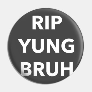 RIP Yung Bruh Pin