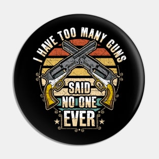 I Have Too Many Guns Said No One Ever Pin