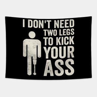 I Dont Need Two Legs To Kick Your Ass Funny Amputee Tapestry