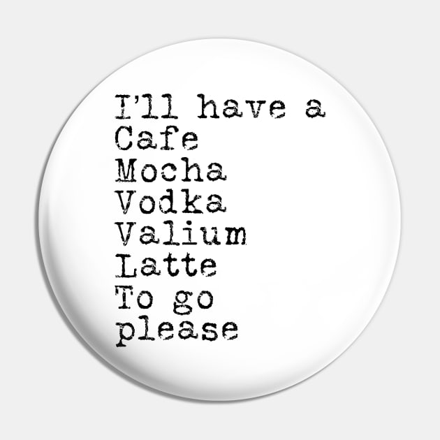 I’ll have a cafe mocha vodka Valium latte to go please Pin by WordFandom