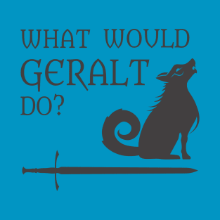 WWGD: What Would Geralt Do? T-Shirt