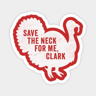 Save The Neck For Me Clark - Funny Christmas Movie Magnet