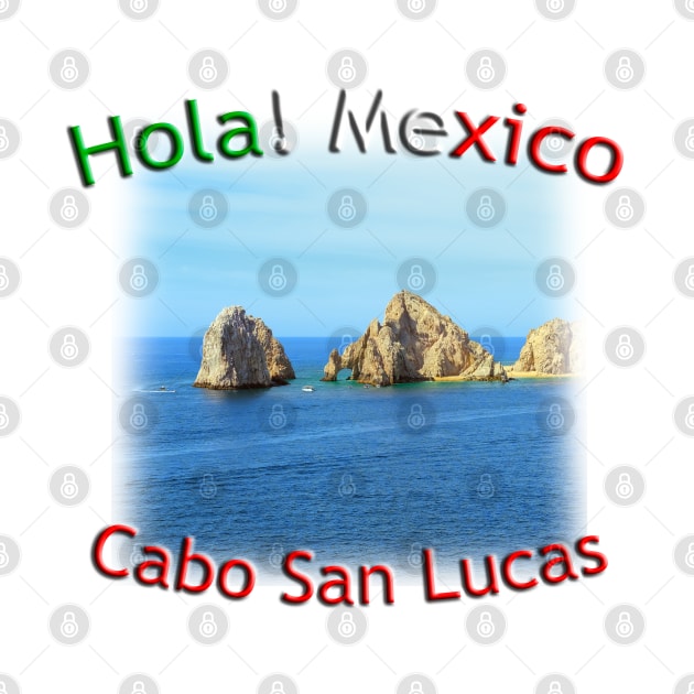 Hola! Mexico - Cabo San Lucas Arch by TouristMerch