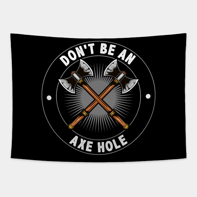 Don't Be an Axe Hole Funny Axe Throwing Gift Tapestry by Dr_Squirrel