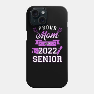 Proud Mom of a 2022 Senior. Phone Case