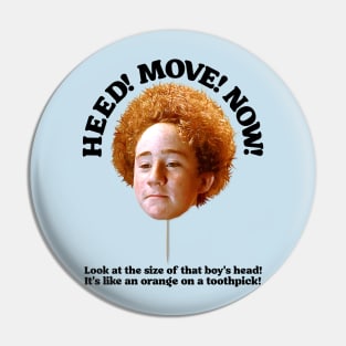 Heed. Move. Now! Pin