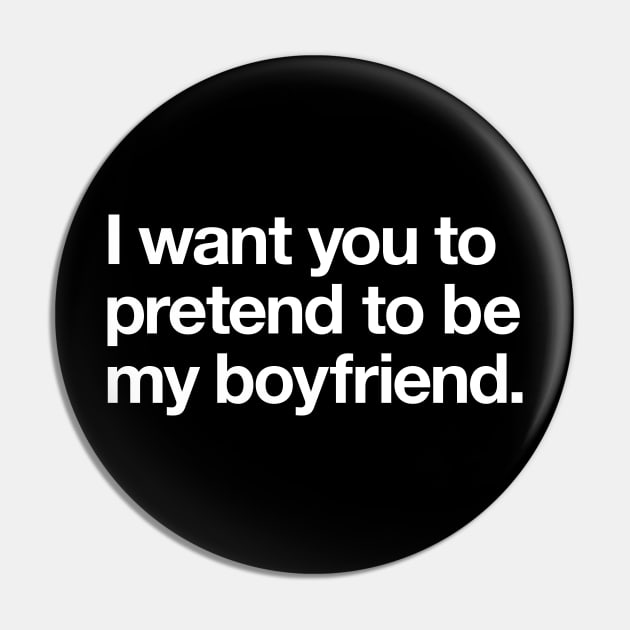 I want you to pretend to be my boyfriend Pin by Popvetica