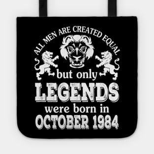 All Men Are Created Equal But Only Legends Were Born In October 1984 Happy Birthday To Me You Tote