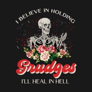 I Believe In Holding Grudges I'll Heal In Hell T-Shirt