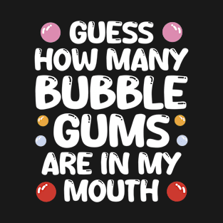Bubble Gums In My Mouth T-Shirt