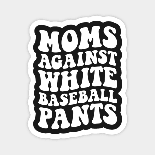 Moms Against White Baseball Pants Funny BaseBall Mom Women Magnet