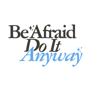 Be Afraid Do It Anyway T-Shirt