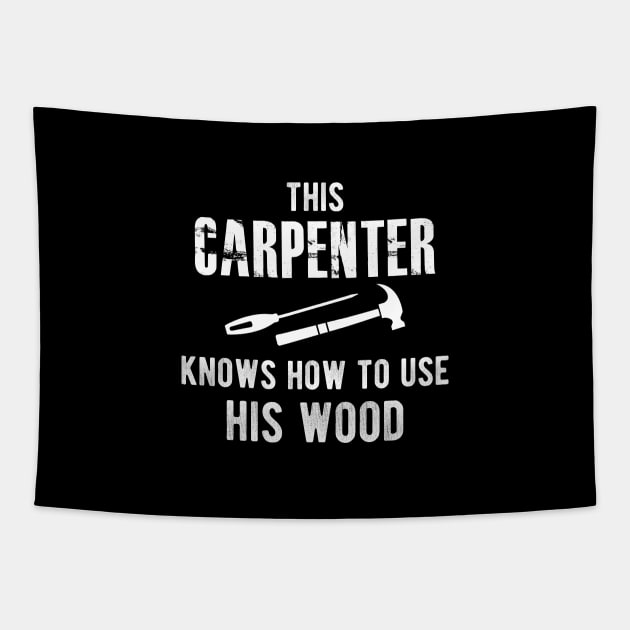 Carpenter - This carpenter knows how to use his wood Tapestry by KC Happy Shop