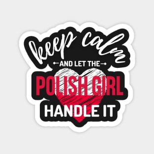 Keep Calm and Let the Polish Girl Handle It funny gift idea for Polish Friend Magnet