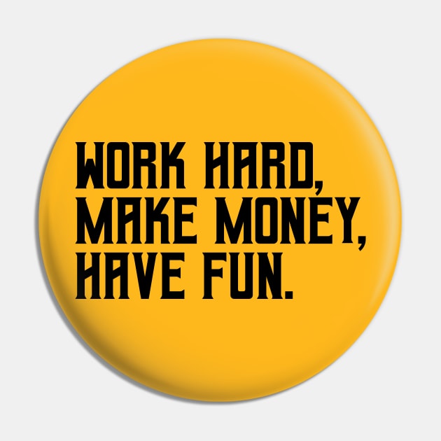 Work hard, make money, have fun Pin by hsf