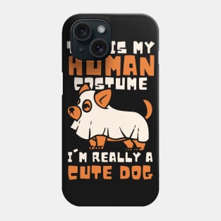 This is my human costume, i'm really a CUTE DOG Phone Case