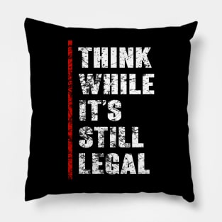 Think While It's Still Legal Vintage Funny Trendy Political Pillow