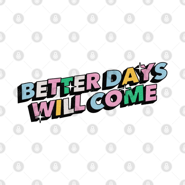 Better days will come - Positive Vibes Motivation Quote by Tanguy44