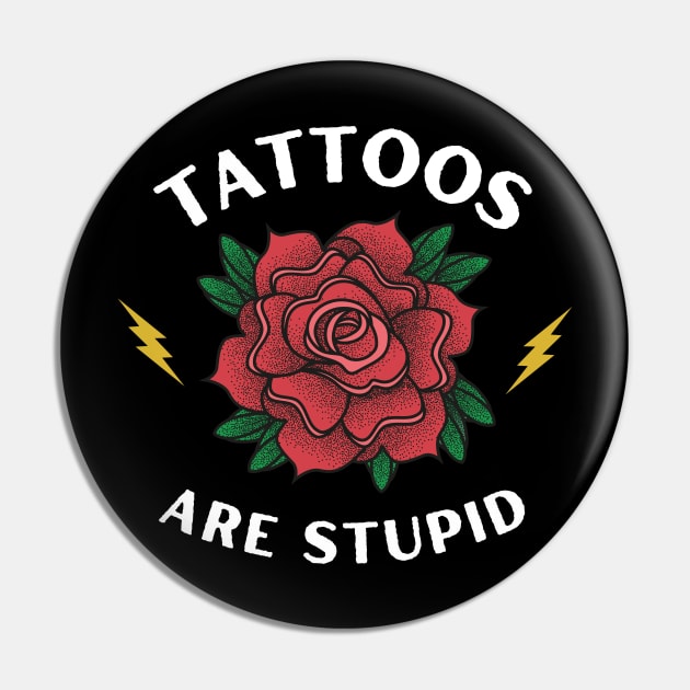 Tattoos are Stupid - Funny Ink - Sarcastic Tattoo Pin by TeeTopiaNovelty