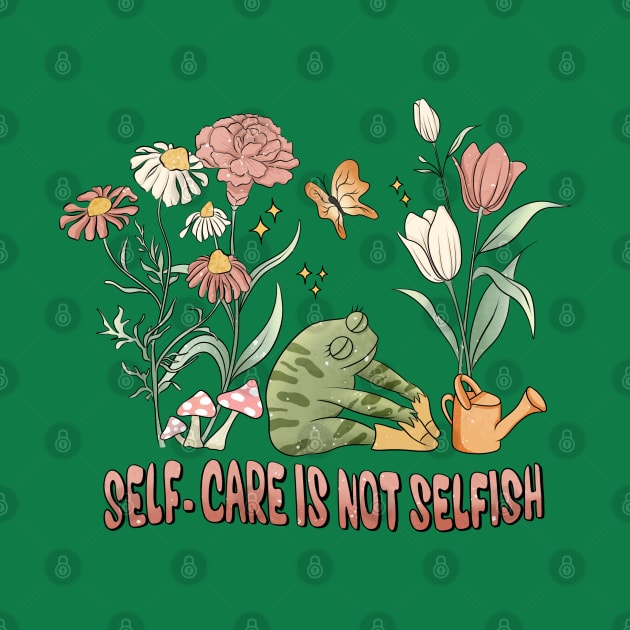 Self-Care Isn't Selfish - Frog Themed Empowering Tee by woosmo