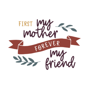 First My Mother Always My Friend T-Shirt