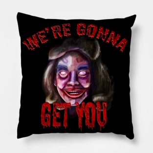 We're Gonna Get You Pillow