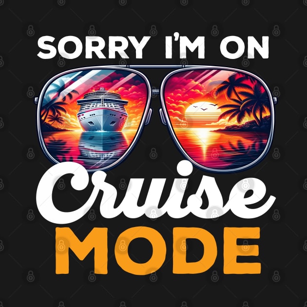 Sorry I'm On Cruise Mode by DetourShirts