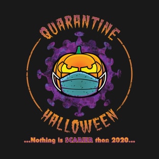 Quarantine Halloween - Nothing is Scarier Than 2020 Quarantine-o-Ween T-Shirt