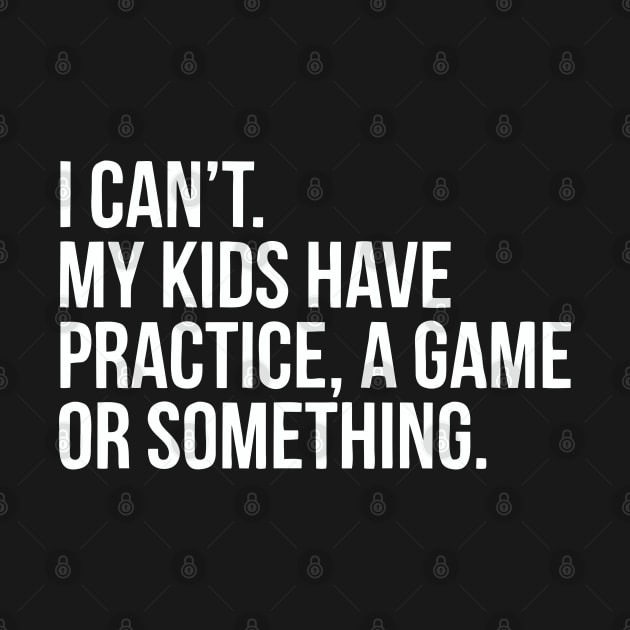 My kids probably have practice, a game or something by GloriousWax