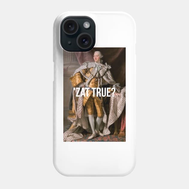 'Zat True King George III inspired by Hamilton Phone Case by tziggles